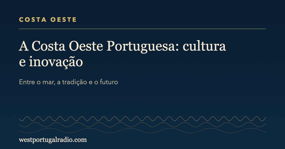 A Costa Oeste Portuguesa: Cultura e Inovação
