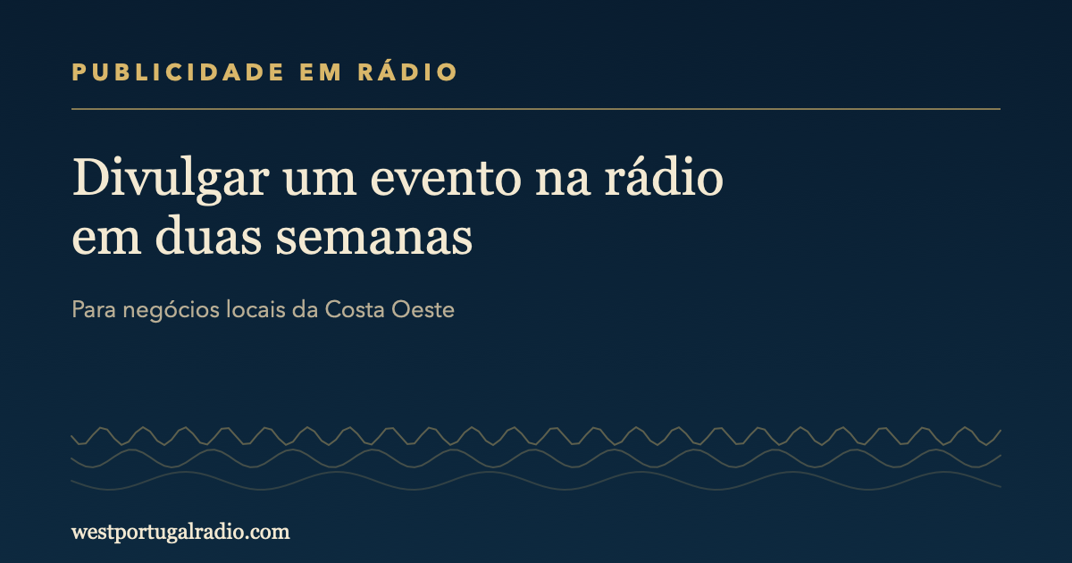 Divulgar um evento na rádio em duas semanas, para empresas do Oeste
