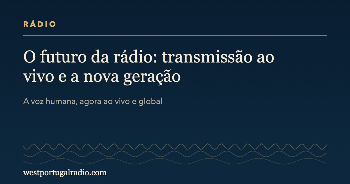 O Futuro da Rádio: Transmissão ao Vivo e a Nova Geração