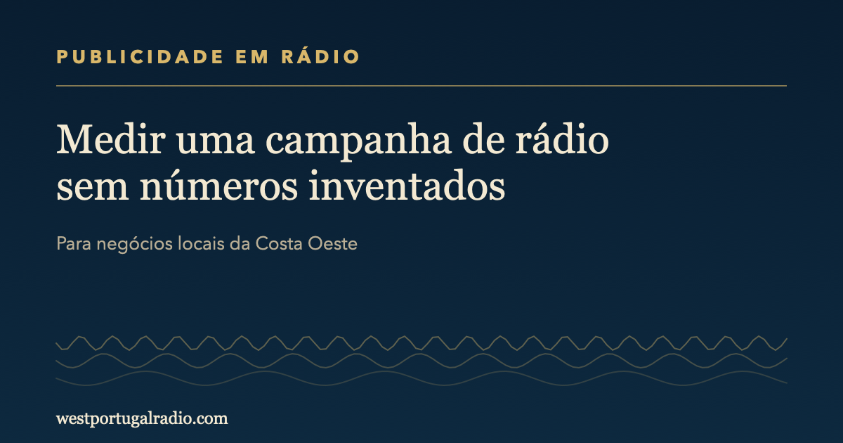 Medir uma campanha de rádio sem números inventados, para empresas do Oeste