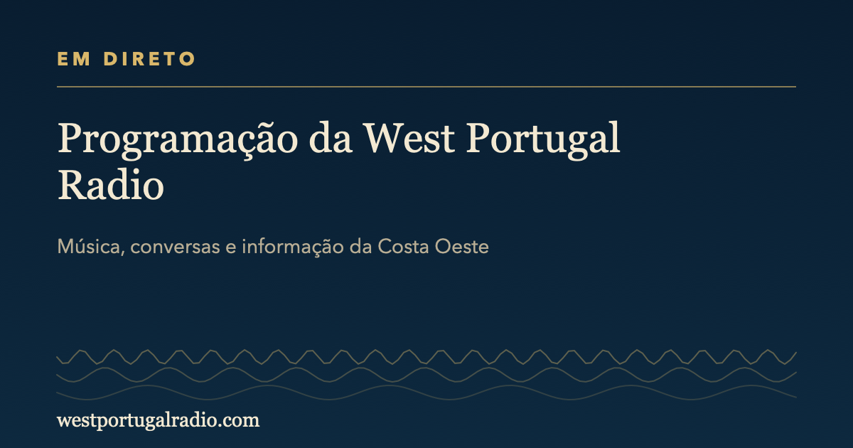 Programação da West Portugal Radio: música, conversas e informação da Costa Oeste