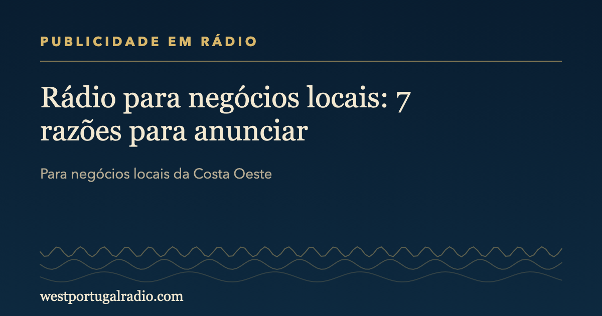 Rádio para negócios locais: 7 razões para anunciar